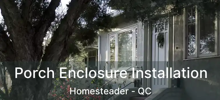  Porch Enclosure Installation Homesteader - QC