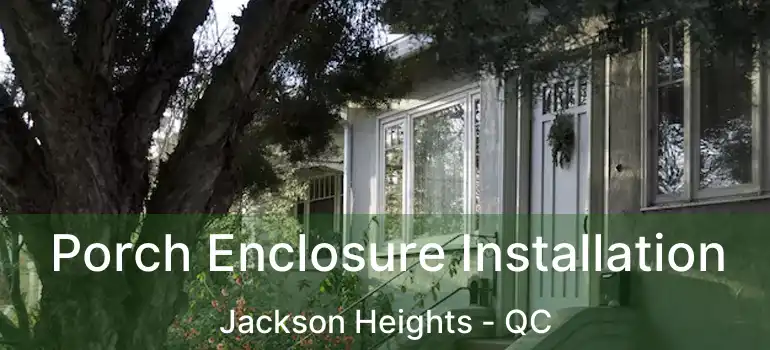  Porch Enclosure Installation Jackson Heights - QC