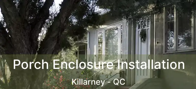  Porch Enclosure Installation Killarney - QC
