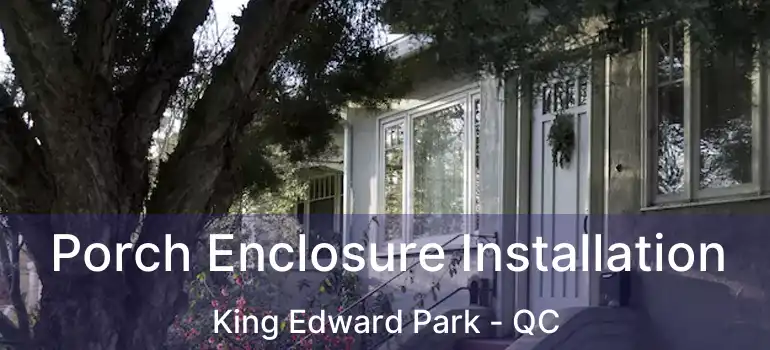  Porch Enclosure Installation King Edward Park - QC