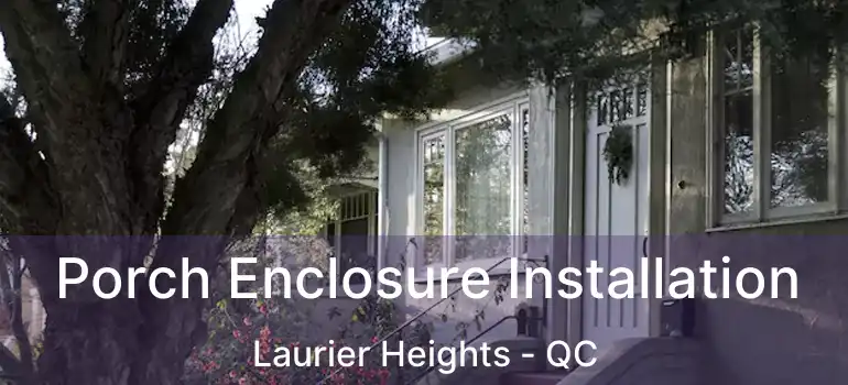  Porch Enclosure Installation Laurier Heights - QC