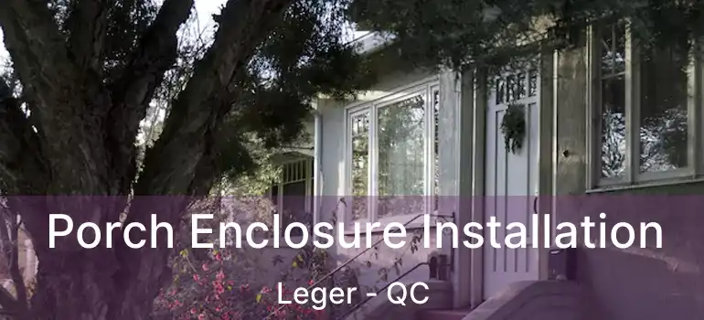  Porch Enclosure Installation Leger - QC