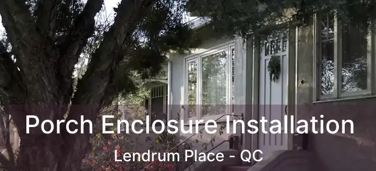  Porch Enclosure Installation Lendrum Place - QC
