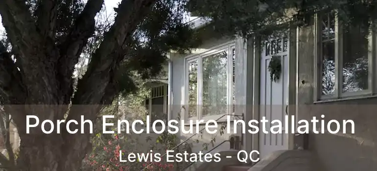  Porch Enclosure Installation Lewis Estates - QC