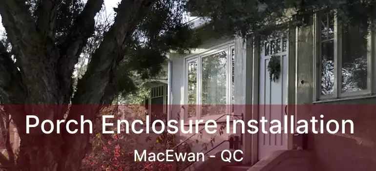  Porch Enclosure Installation MacEwan - QC