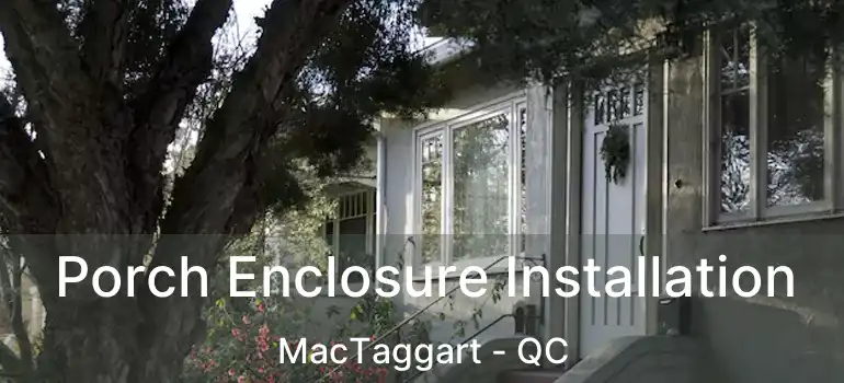  Porch Enclosure Installation MacTaggart - QC
