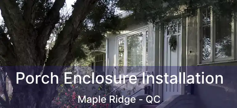  Porch Enclosure Installation Maple Ridge - QC