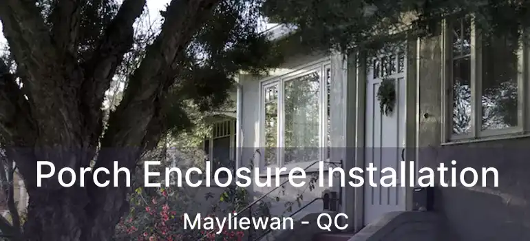  Porch Enclosure Installation Mayliewan - QC