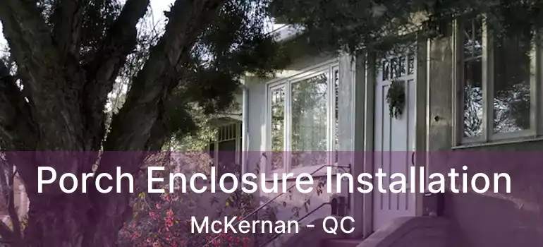  Porch Enclosure Installation McKernan - QC
