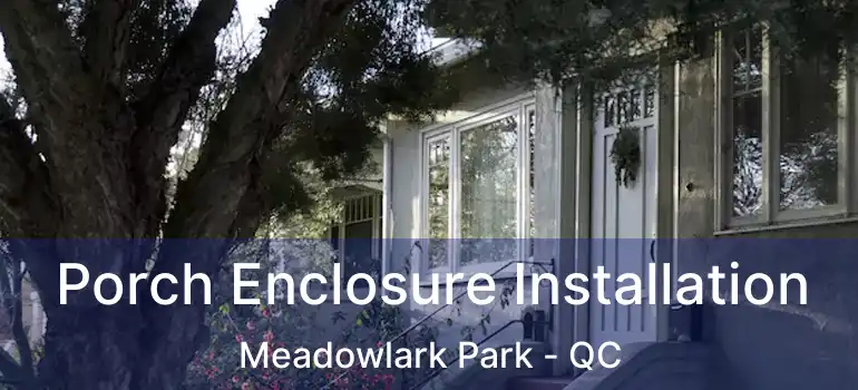  Porch Enclosure Installation Meadowlark Park - QC