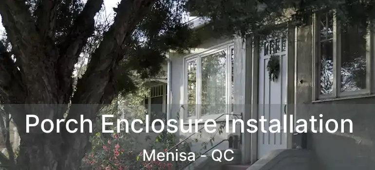  Porch Enclosure Installation Menisa - QC