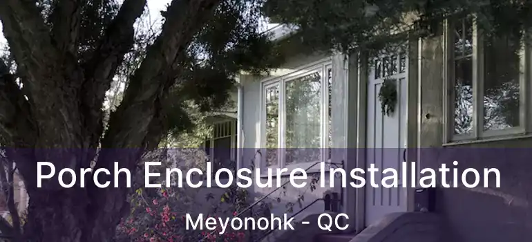  Porch Enclosure Installation Meyonohk - QC