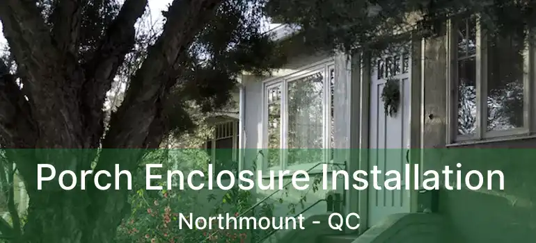  Porch Enclosure Installation Northmount - QC