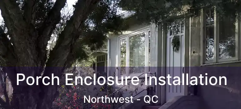  Porch Enclosure Installation Northwest - QC
