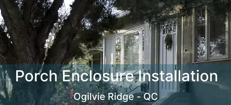  Porch Enclosure Installation Ogilvie Ridge - QC