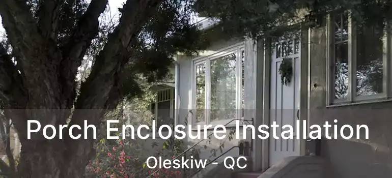  Porch Enclosure Installation Oleskiw - QC