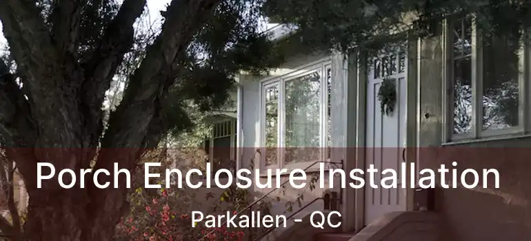  Porch Enclosure Installation Parkallen - QC