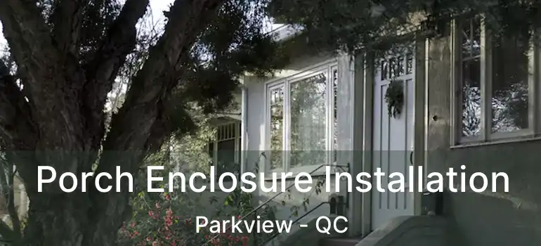  Porch Enclosure Installation Parkview - QC