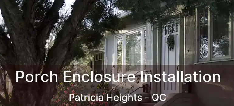  Porch Enclosure Installation Patricia Heights - QC