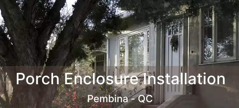  Porch Enclosure Installation Pembina - QC