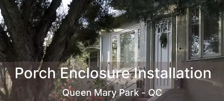  Porch Enclosure Installation Queen Mary Park - QC