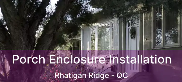  Porch Enclosure Installation Rhatigan Ridge - QC