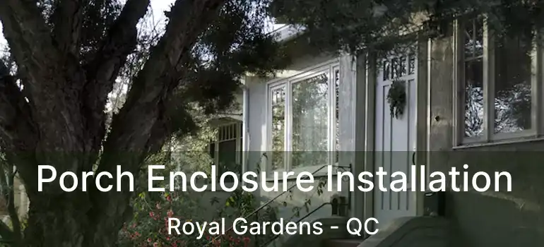  Porch Enclosure Installation Royal Gardens - QC