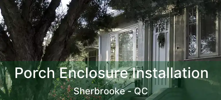  Porch Enclosure Installation Sherbrooke - QC