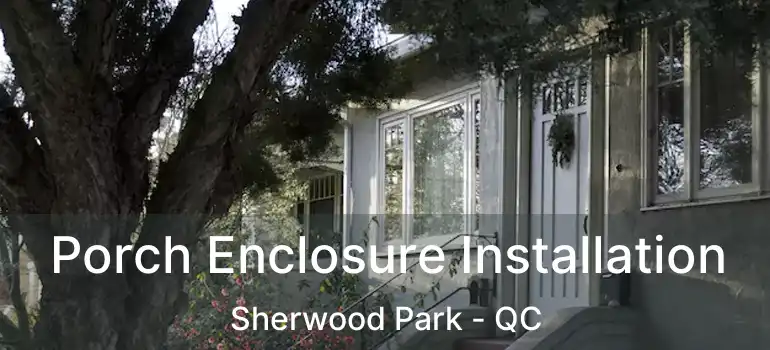  Porch Enclosure Installation Sherwood Park - QC