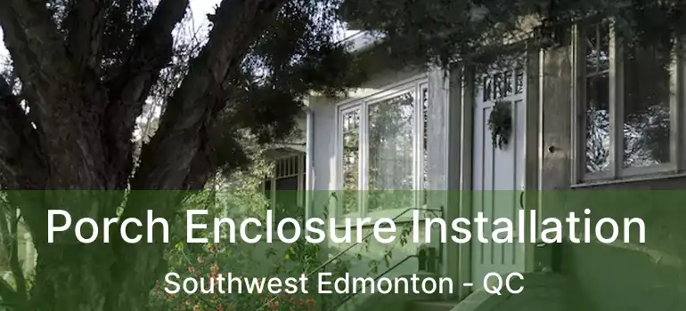  Porch Enclosure Installation Southwest Edmonton - QC