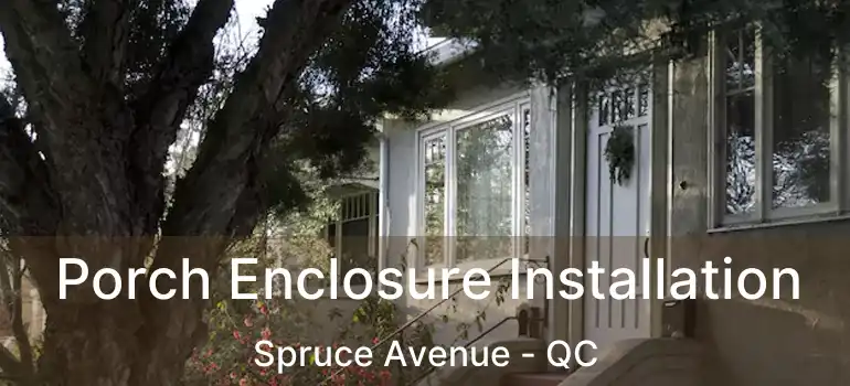  Porch Enclosure Installation Spruce Avenue - QC