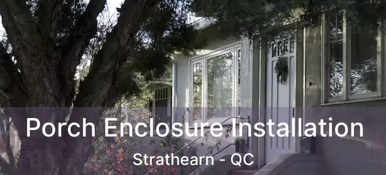  Porch Enclosure Installation Strathearn - QC