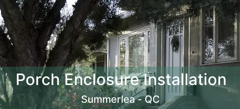  Porch Enclosure Installation Summerlea - QC