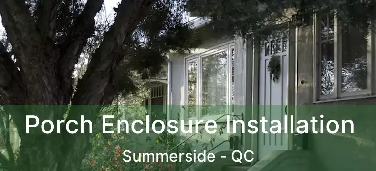  Porch Enclosure Installation Summerside - QC