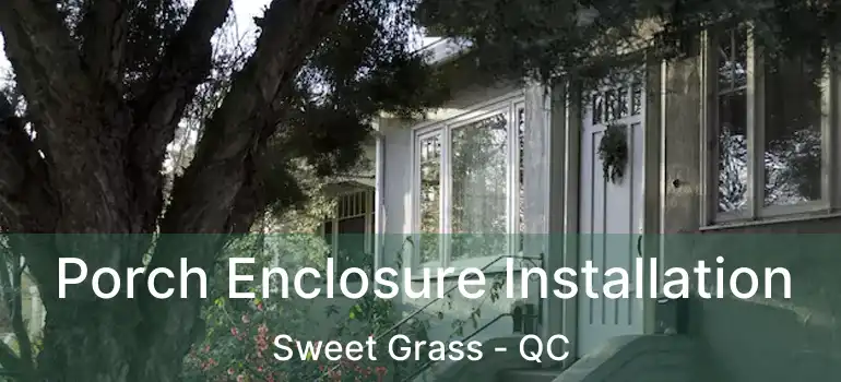  Porch Enclosure Installation Sweet Grass - QC