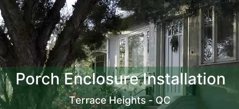  Porch Enclosure Installation Terrace Heights - QC