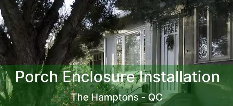  Porch Enclosure Installation The Hamptons - QC