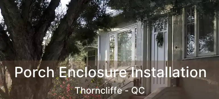  Porch Enclosure Installation Thorncliffe - QC