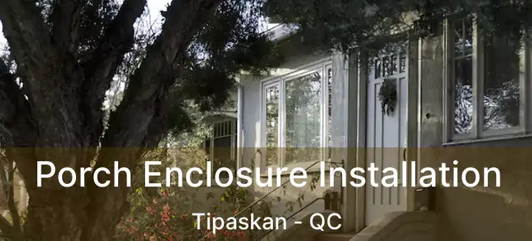  Porch Enclosure Installation Tipaskan - QC
