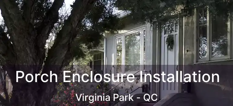  Porch Enclosure Installation Virginia Park - QC