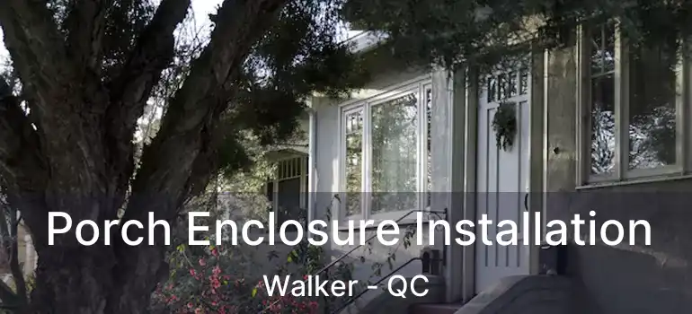  Porch Enclosure Installation Walker - QC