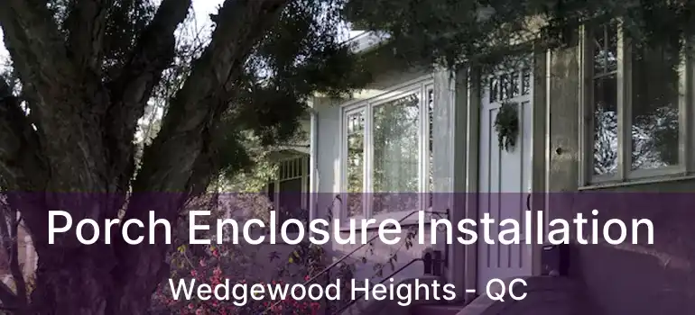  Porch Enclosure Installation Wedgewood Heights - QC