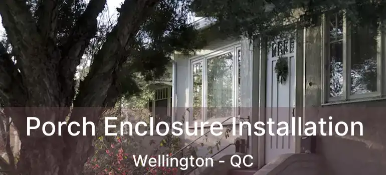  Porch Enclosure Installation Wellington - QC