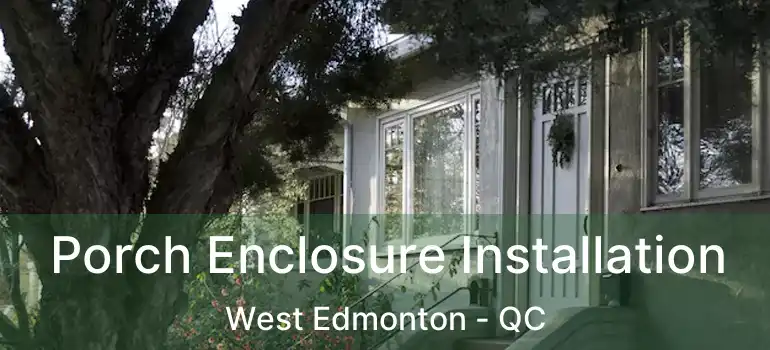  Porch Enclosure Installation West Edmonton - QC