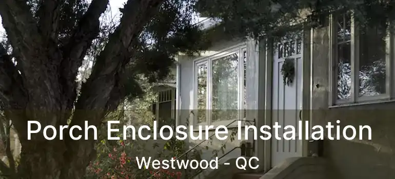  Porch Enclosure Installation Westwood - QC