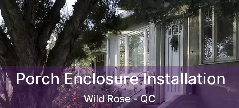  Porch Enclosure Installation Wild Rose - QC