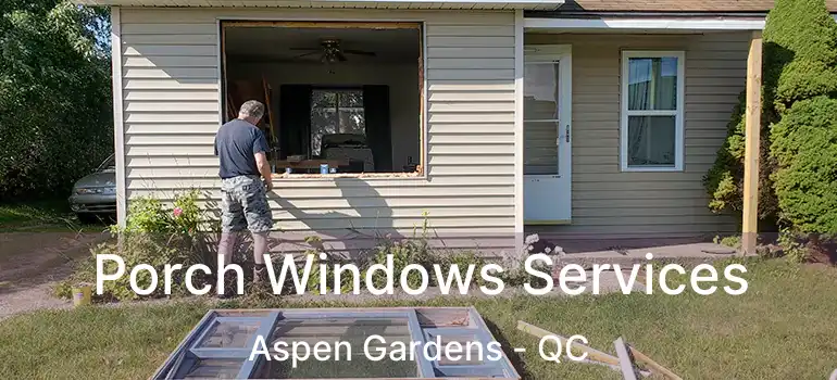  Porch Windows Services Aspen Gardens - QC