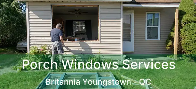  Porch Windows Services Britannia Youngstown - QC