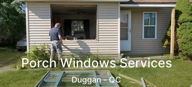  Porch Windows Services Duggan - QC