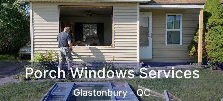  Porch Windows Services Glastonbury - QC